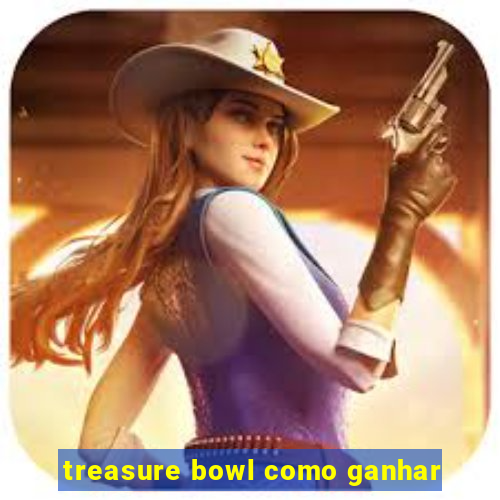 treasure bowl como ganhar